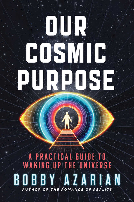Our Cosmic Purpose: A Practical Guide to Waking Up the Universe