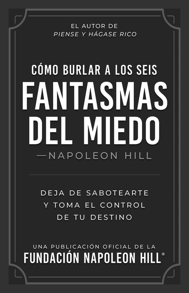 Como Burlar a Los Seis Fantasmas Del Miedo (Napoleon Hill's How to Outwit the Six Ghosts of Fear): Deja De Sabotearte y Tome el Control De - Books - Image - Pop Weasel