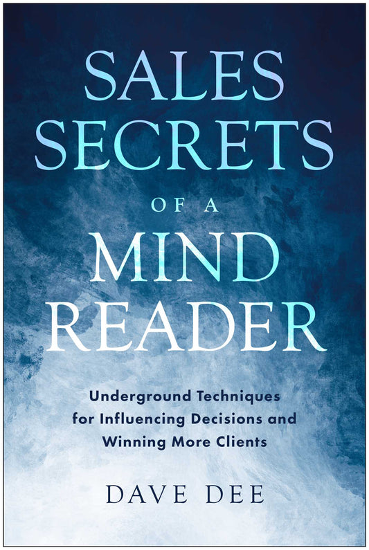 Sales Secrets of a Mind Reader: Underground Techniques for Influencing Decisions and Winning More Clients