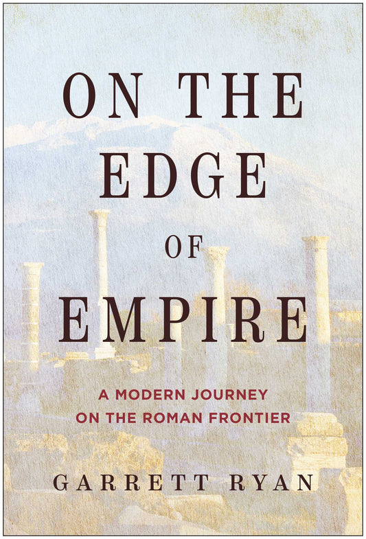 On the Edge of Empire: A Modern Journey on the Roman Frontier