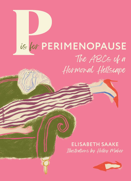 P is for Perimenopause: The ABCs of a Hormonal Hellscape