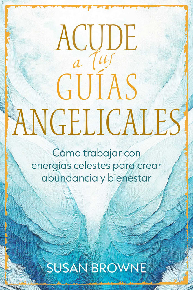 Acude A Tus Guias Angelicales: Como Trabajar Con Energias Celestes Para Crear Abundancia Y Bienestar - Books - Image - Pop Weasel