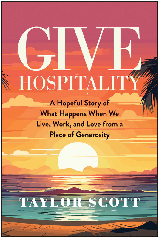 Give Hospitality A Hopeful Story of What Happens When We Live, Work, and Love from a Place of Generosity image