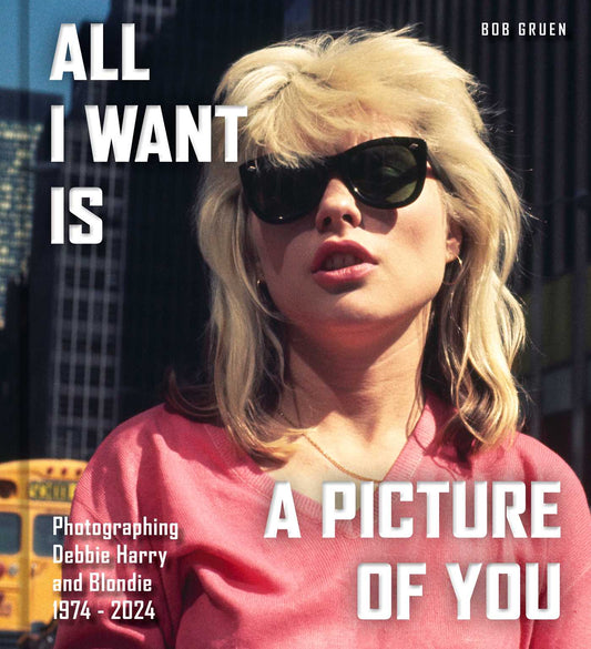 All I Want Is a Picture of You: Photographing Debbie Harry and Blondie, 1974-2024