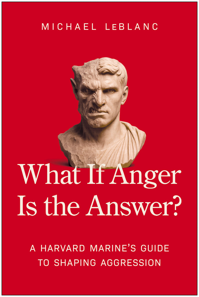 What If Anger Is The Answer?: A Harvard Marine's Guide To Shaping Aggression - Books - Image - Pop Weasel
