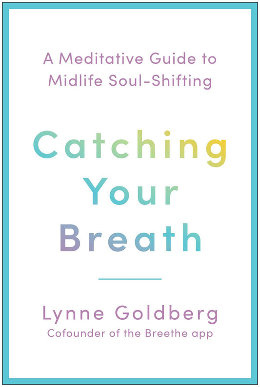 Catching Your Breath: A Meditative Guide to Midlife Soul-Shifting