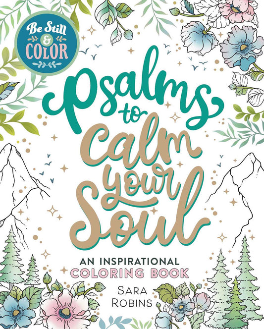 Be Still & Color Psalms to Calm the Soul: An Inspirational Coloring Book