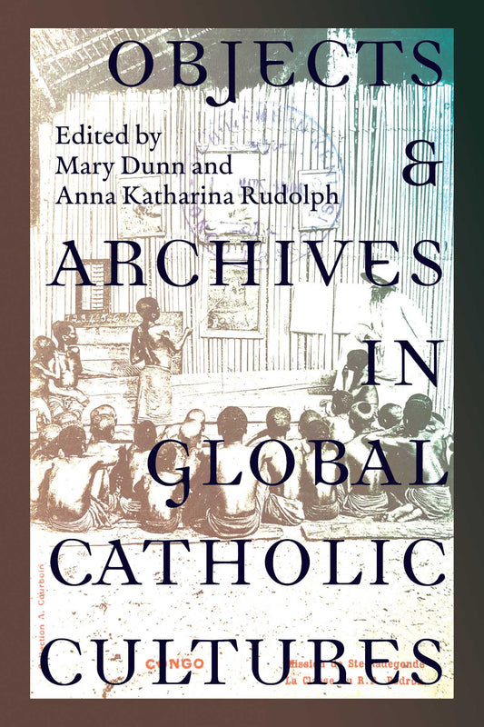 Objects and Archives in Global Catholic Cultures | TPB