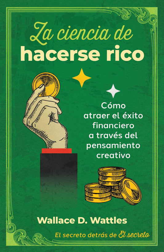 La ciencia de hacerse rico: Como atraer el exito financiero a traves del pensamiento creativo