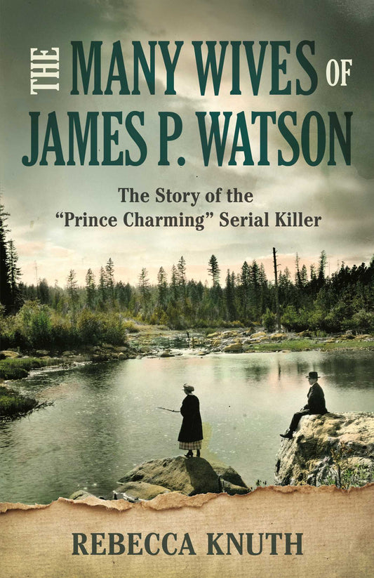 The Many Wives of James P. Watson: The Story of the "Prince Charming" Serial Killer
