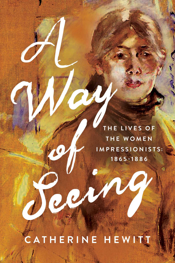 A Way of Seeing: The Lives of the Women Impressionists - Books - Image - Pop Weasel