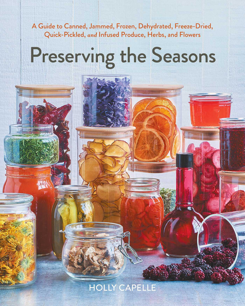 Preserving the Seasons A Guide to Canned, Jammed, Frozen, Dehydrated, Freeze-Dried, Quick-Pickled, and Infused Produce, Herbs, and Flowers (A Cookbook) image - Books - Image - Pop Weasel