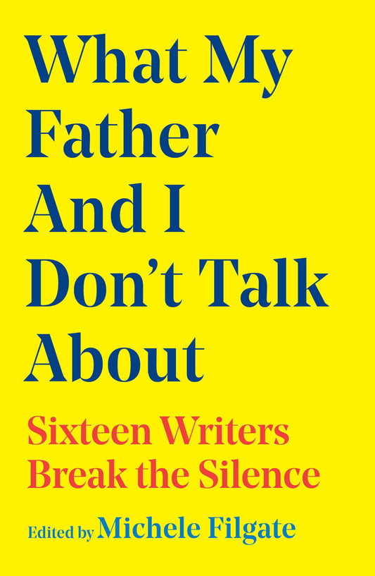 What My Father and I Don't Talk About Sixteen Writers Break the Silence image