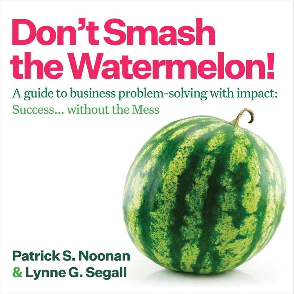 Don't Smash The Watermelon!: A Guide To Business Problem-Solving With Impact: Success... Without The Mess - Books - Image - Pop Weasel