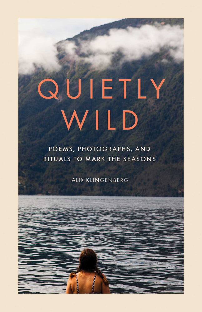 Quietly Wild Poems, Photographs, and Rituals to Mark the Seasons image - Books - Image - Pop Weasel