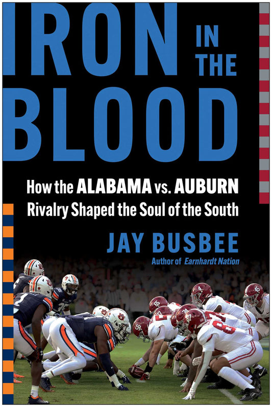 Iron in the Blood How the Alabama vs. Auburn Rivalry Shaped the Soul of the South  image