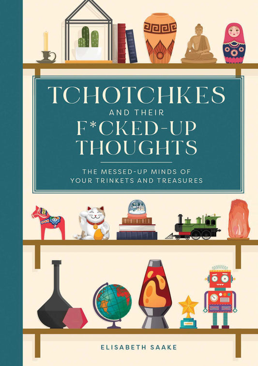 Tchotchkes and their F*cked-Up Thoughts The Messed-Up Minds of Your Trinkets and Treasures image