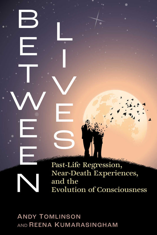 Between Lives Past-Life Regression, Near-Death Experiences, and the Evolution of Consciousness image