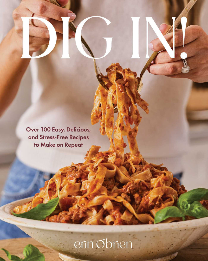 Dig In!: Over 100 Easy, Delicious, and Stress-Free Recipes to Make on Repeat (A Cookbook) - Books - Image - Pop Weasel