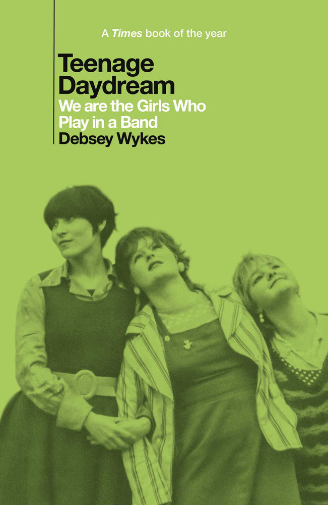 Teenage Daydream: We Are The Girls Who Play In A Band: A Times Book Of The Year 2025 - Books - Image - Pop Weasel