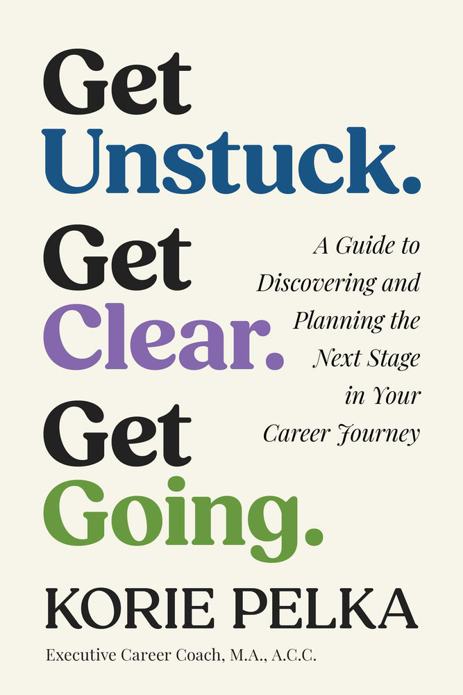 Get Unstuck. Get Clear. Get Going.: A Guide to Discovering and Planning the Next Stage in Your Career Journey - Books - Image - Pop Weasel