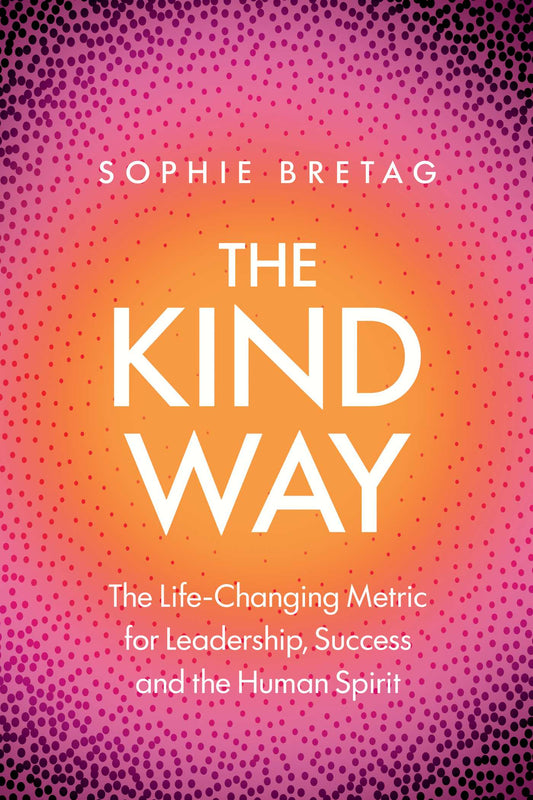 The Kind Way: The Life-Changing Metric for Leadership, Success and the Human Spirit | TPB