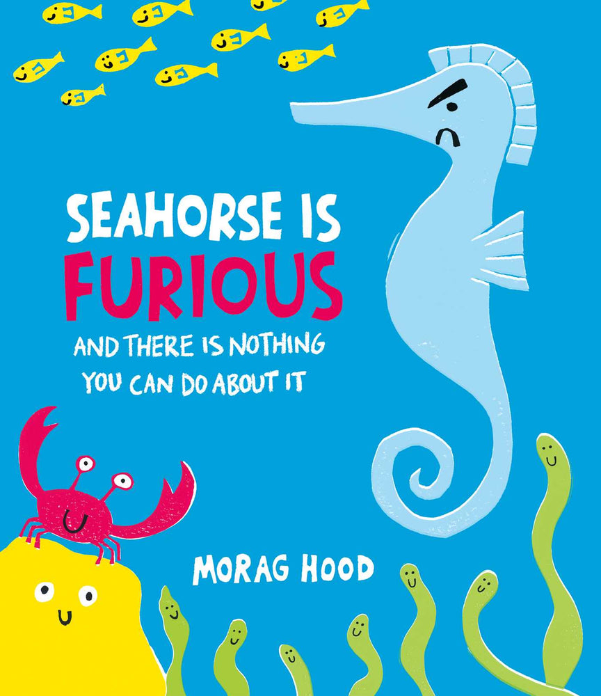 Seahorse is Furious: (and there is NOTHING you can do about it!) - Childrens Books - Image - Pop Weasel