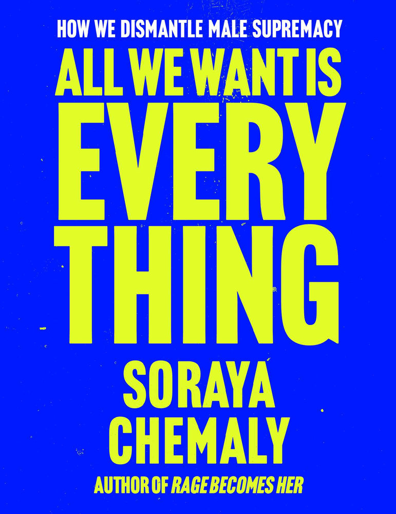 All We Want Is Everything: How We Dismantle Male Supremacy - Books - Image - Pop Weasel