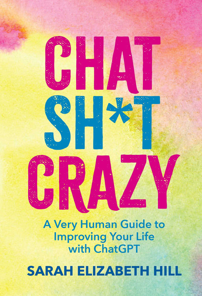 Chat Sh*t Crazy: A Very Human Guide to Improving Your Life with ChatGPT - Books - Image - Pop Weasel