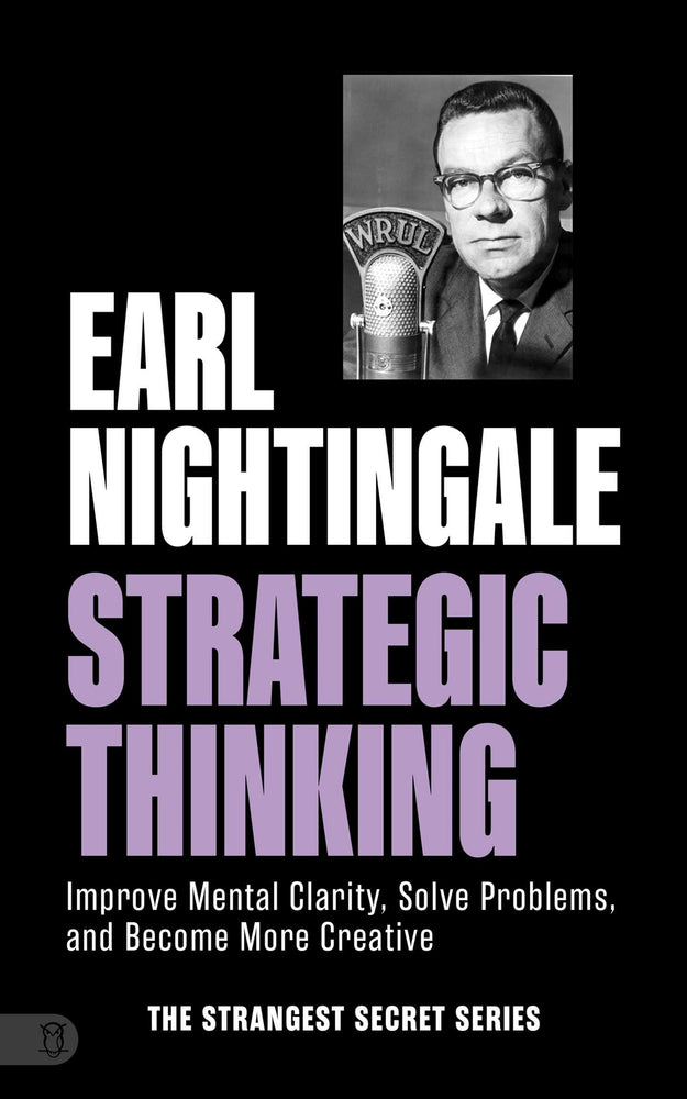 Earl Nightingale's Strategic Thinking: Improve Mental Clarity, Solve Problems, and Become More Creative - Books - Image - Pop Weasel