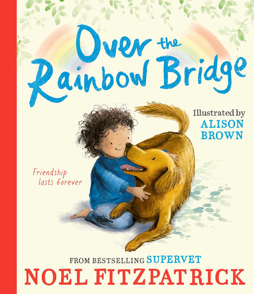 Over the Rainbow Bridge: The debut picture book from the nation's favourite SUPERVET - Childrens Books - Image - Pop Weasel