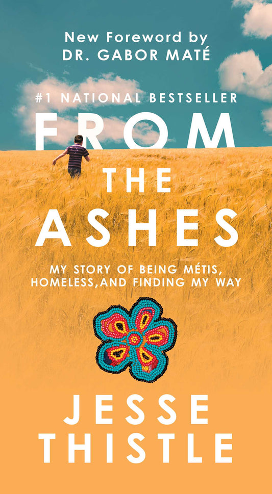 From the Ashes My Story of Being Métis, Homeless, and Finding My Way image