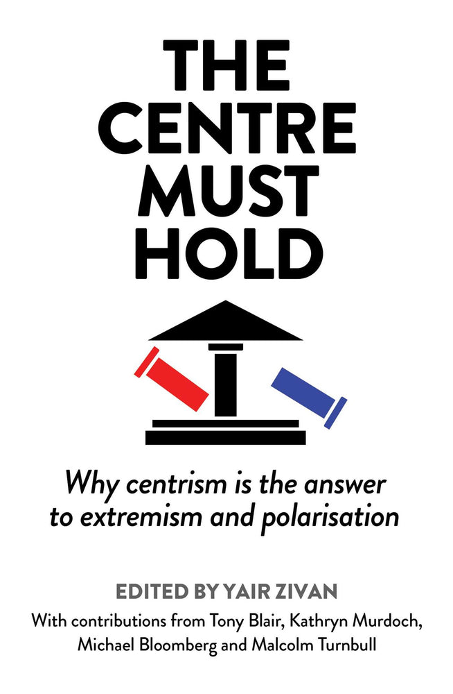 The Centre Must Hold: Why centrism is the answer to extremism and polarisation - Books - Image - Pop Weasel
