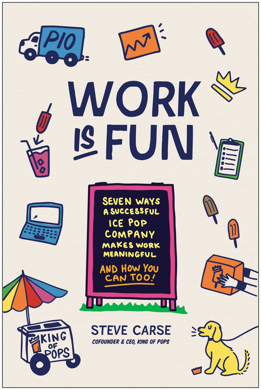 Work Is Fun Seven Ways a Successful Ice Pop Company Makes Work Meaningful and How You Can Too image