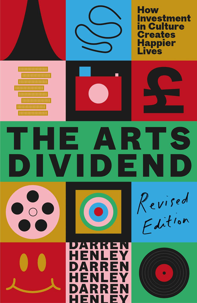 The Arts Dividend: How Investment in Culture Creates Happier Lives - Books - Image - Pop Weasel