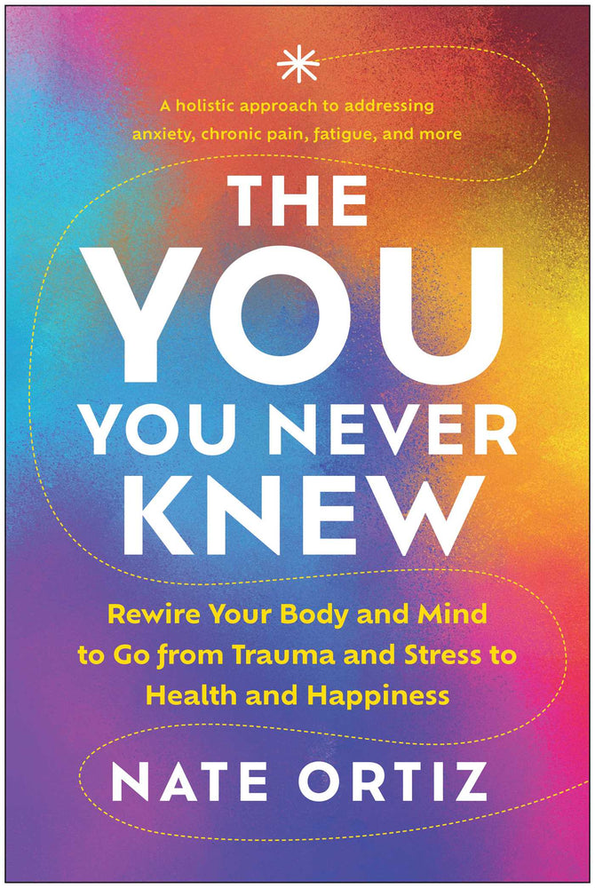 The YOU You Never Knew: Rewire Your Body and Mind to Go from Trauma and Stress to Health and Happiness | TPB - Books - Image - Pop Weasel