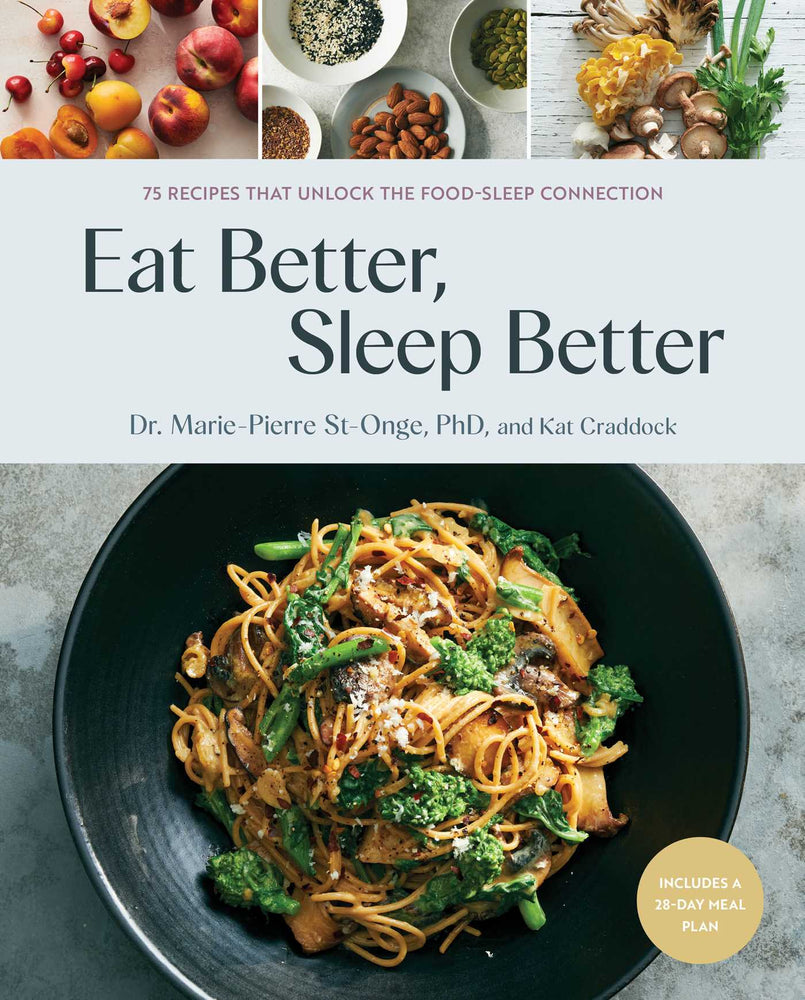 Eat Better, Sleep Better: 75 Recipes and A 28-Day Meal Plan That Unlock the Food-Sleep Connection (A Cookbook) - Books - Image - Pop Weasel