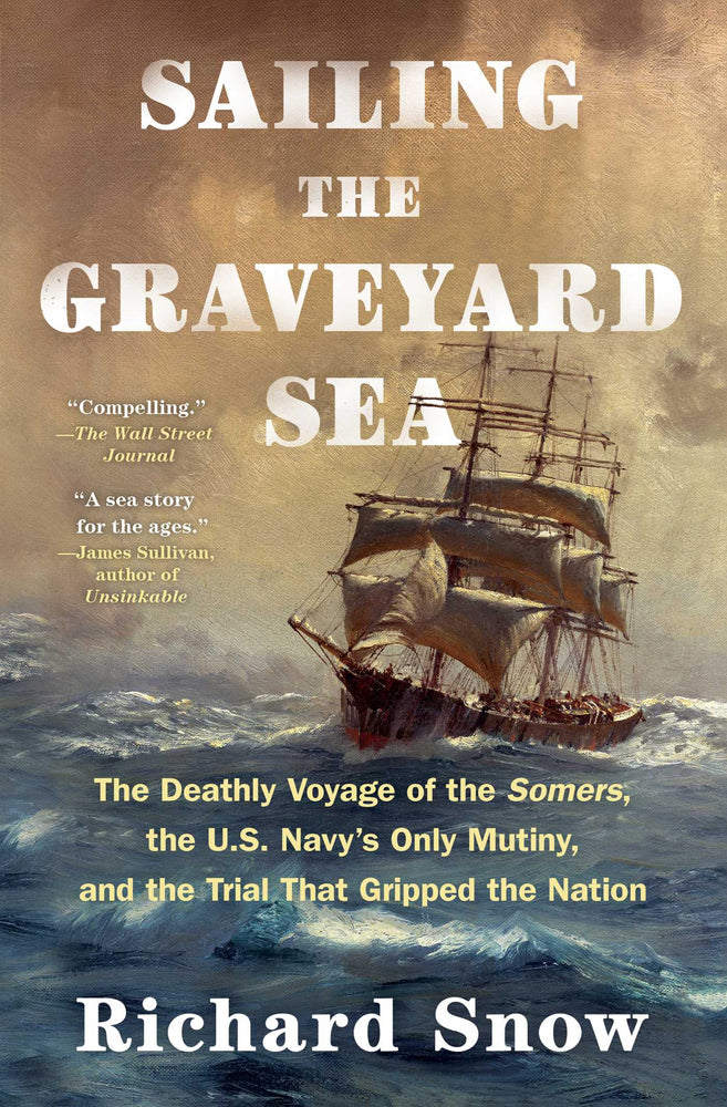 Sailing The Graveyard Sea: The Deathly Voyage Of The Somers, The U.S. Navy's Only Mutiny, And The Trial That Gripped The Nation - Books - Image - Pop Weasel