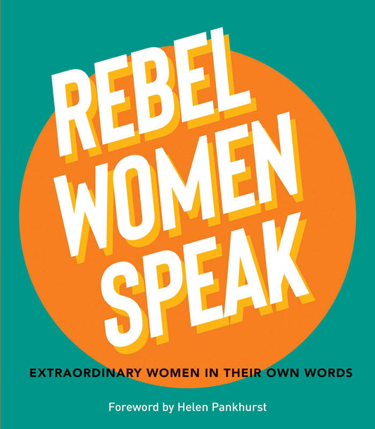 Rebel Women Speak 80 Outspoken Women In Their Own Words image