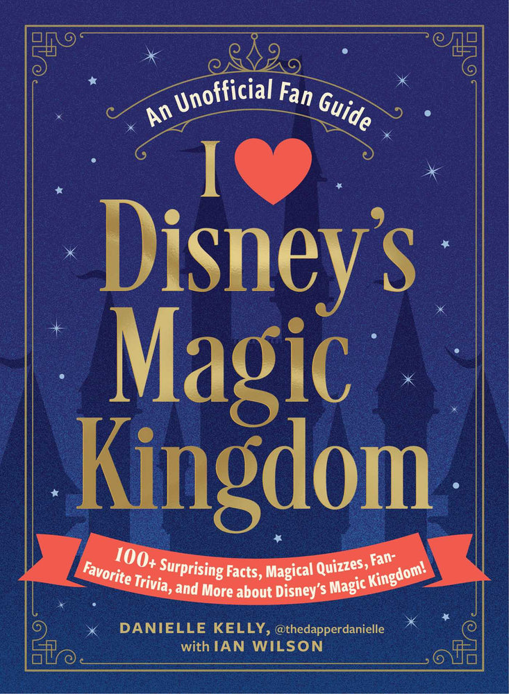 I Love Disney's Magic Kingdom 100+ Surprising Facts, Magical Quizzes, Fan-Favorite Trivia, and More about Disney's Magic Kingdom! image - Books - Image - Pop Weasel