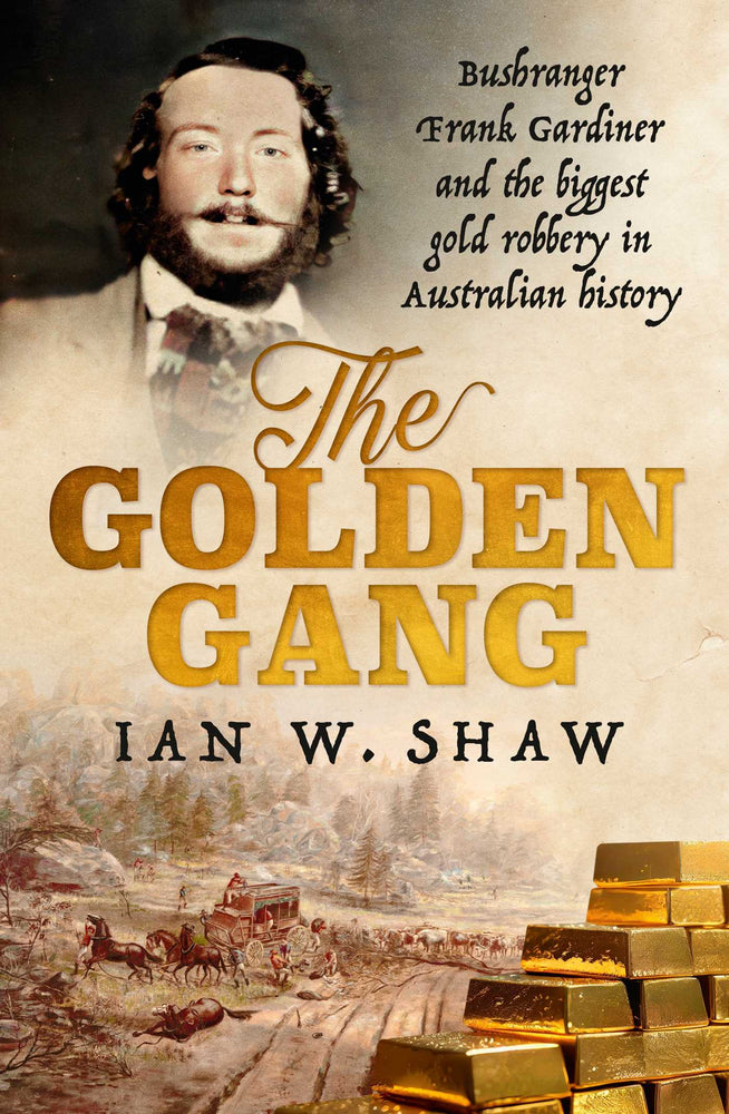 The Golden Gang: Bushranger Frank Gardiner And The Biggest Gold Robbery In Australian History - Books - Image - Pop Weasel
