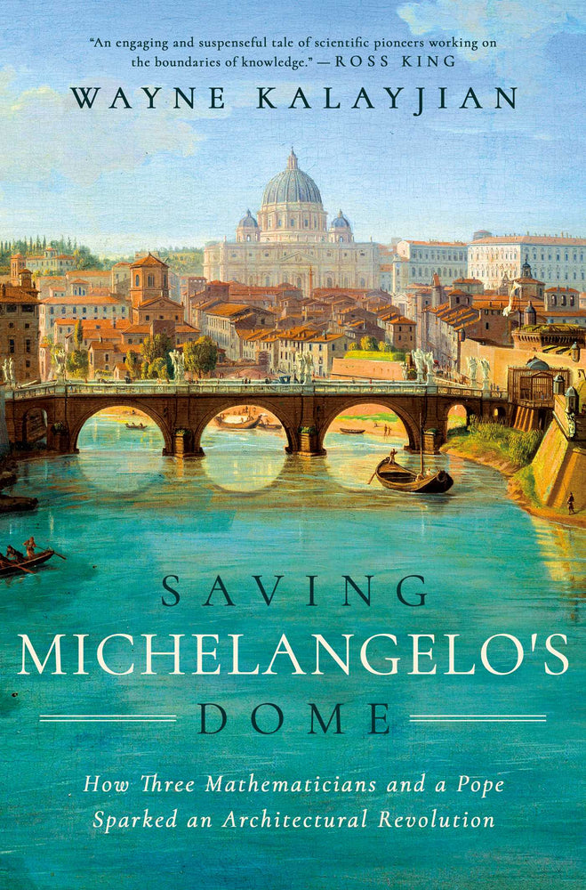 Saving Michelangelo's Dome: How Three Mathematicians And A Pope Sparked An Architectural Revolution - Books - Image - Pop Weasel