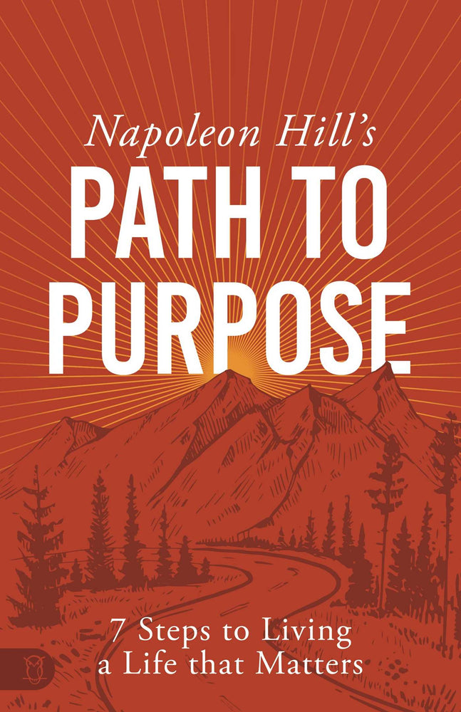 Napoleon Hill's Path to Purpose: 7 Steps to Living a Life that Matters - Books - Image - Pop Weasel