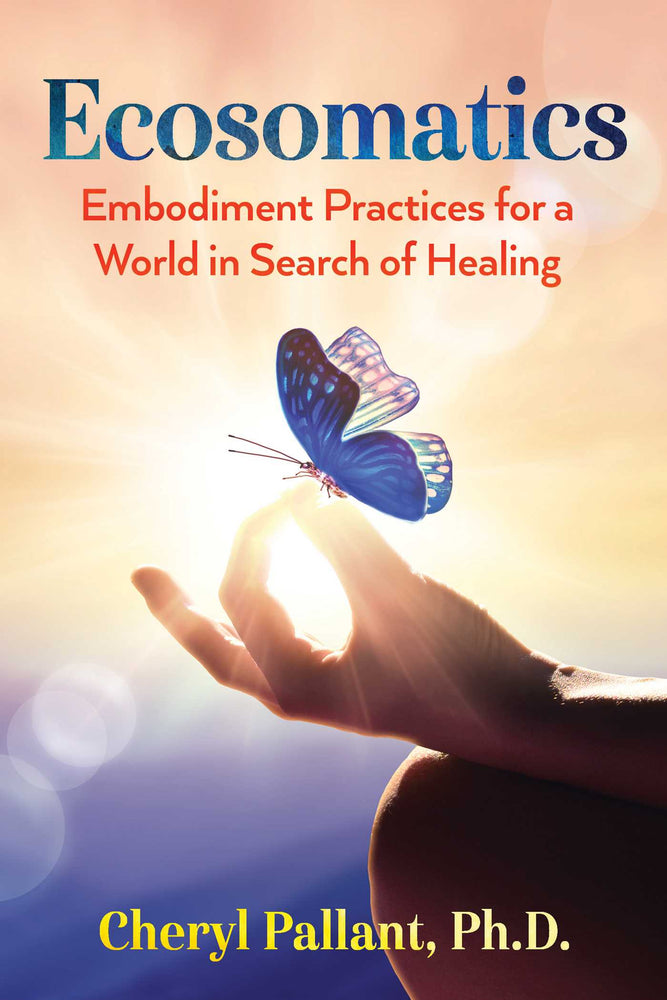 Ecosomatics: Embodiment Practices for a World in Search of Healing - Books - Image - Pop Weasel