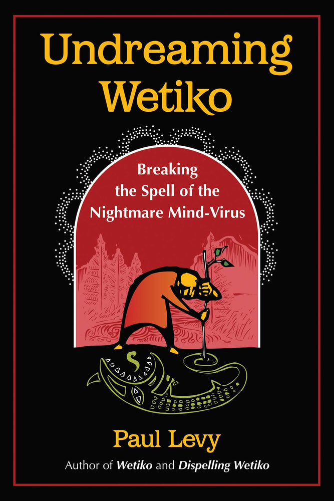 Undreaming Wetiko: Breaking the Spell of the Nightmare Mind-Virus - Books - Image - Pop Weasel