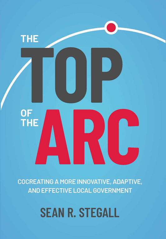 The Top of the Arc Cocreating a More Innovative, Adaptive, and Effective Local Government image