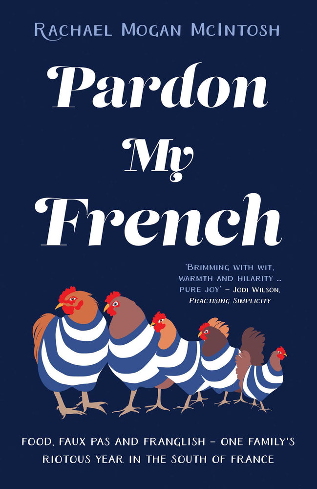 Pardon My French: Food, faux pas and Franglish - one family's riotous year in the south of France - Books - Image - Pop Weasel