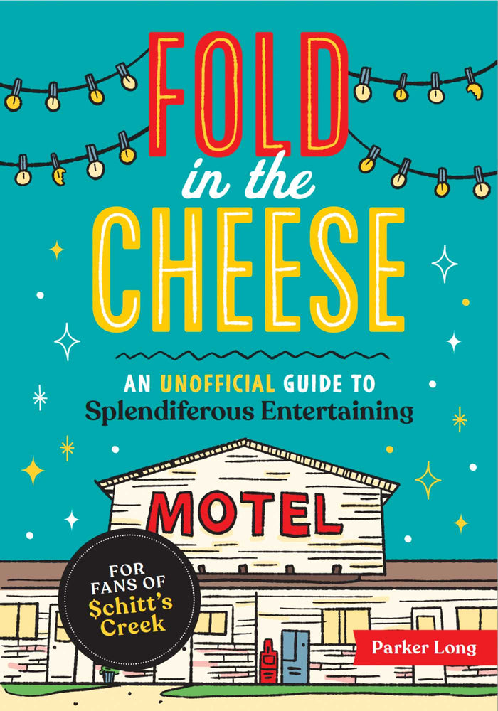 Fold in the Cheese: An Unofficial Guide to Splendiferous Entertaining for Fans of Schitt's Creek - Books - Image - Pop Weasel
