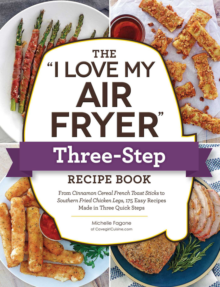 The "I Love My Air Fryer" Three-Step Recipe Book: From Cinnamon Cereal French Toast Sticks to Southern Fried Chicken Legs, 175 Easy Recipes Mad - Books - Image - Pop Weasel