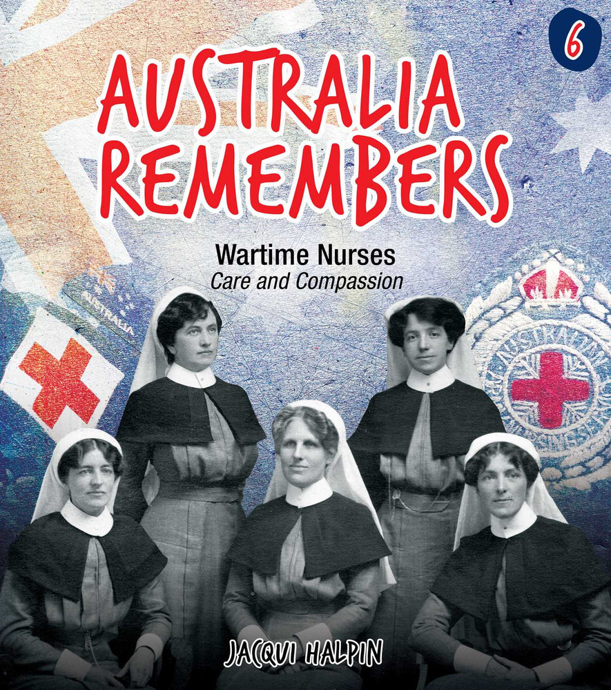 Australia Remembers 6: Wartime Nurses: Care and Compassion - Childrens Books - Image - Pop Weasel